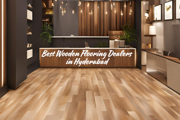 Best Wooden Flooring Dealers in Hyderabad